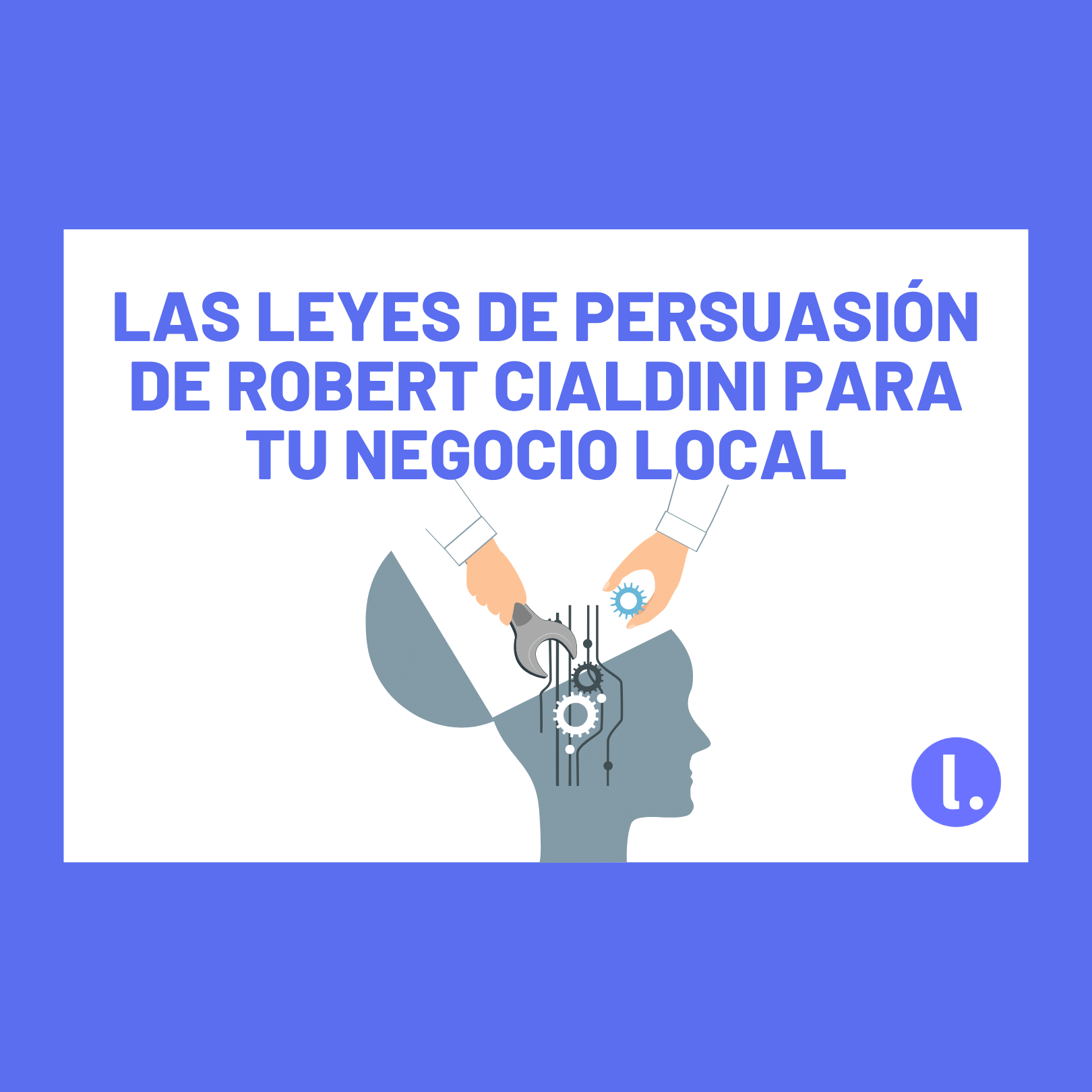 Las 7 leyes de persuasión de Robert Cialdini