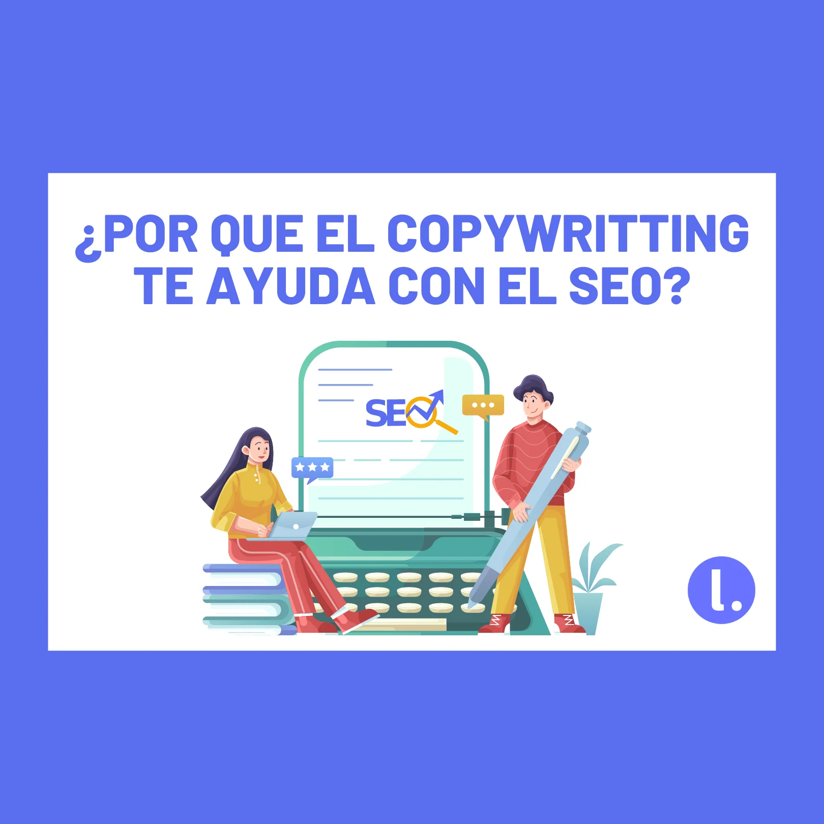 Cómo el copywriting ayuda al SEO