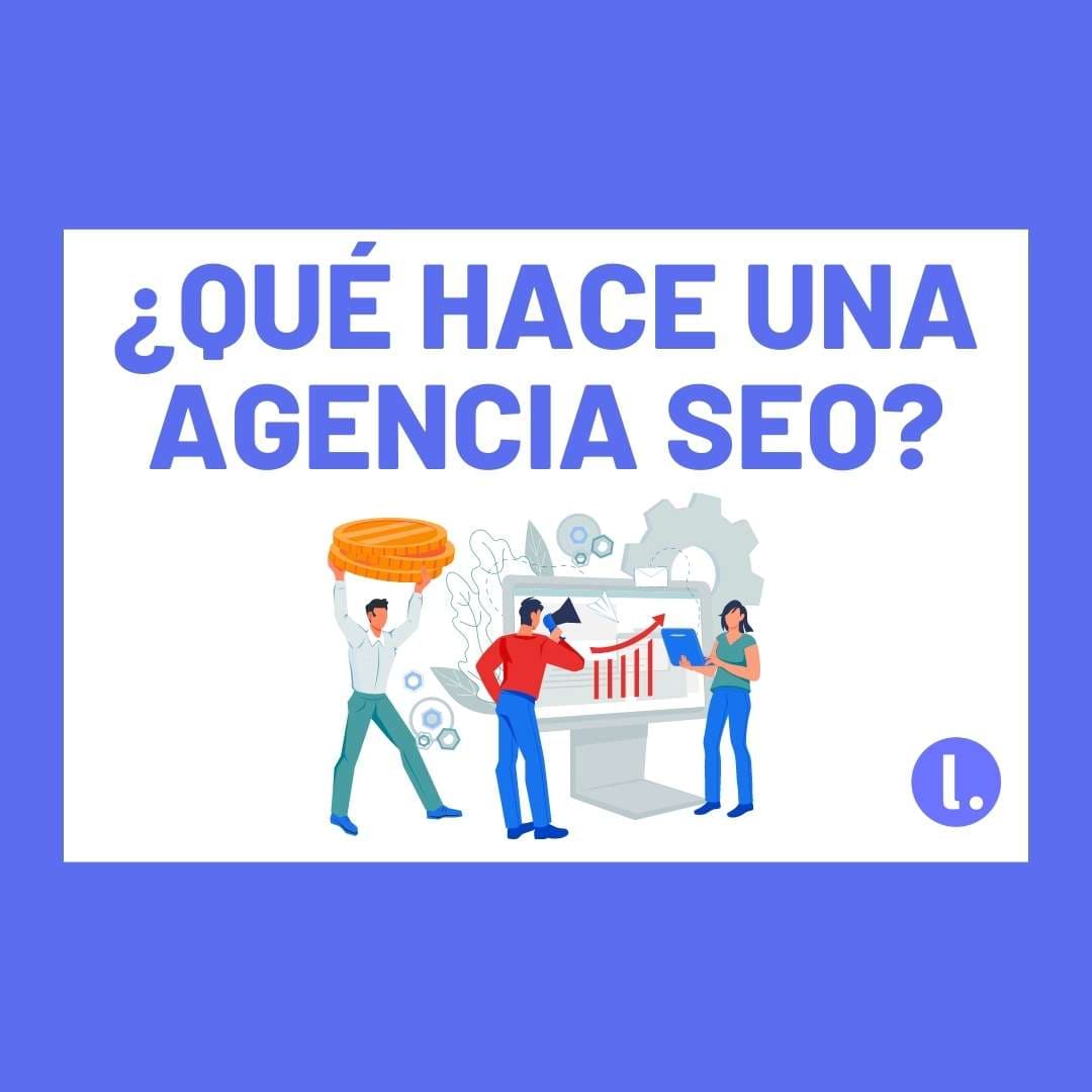 Qué hace una agencia SEO: funciones y entregables