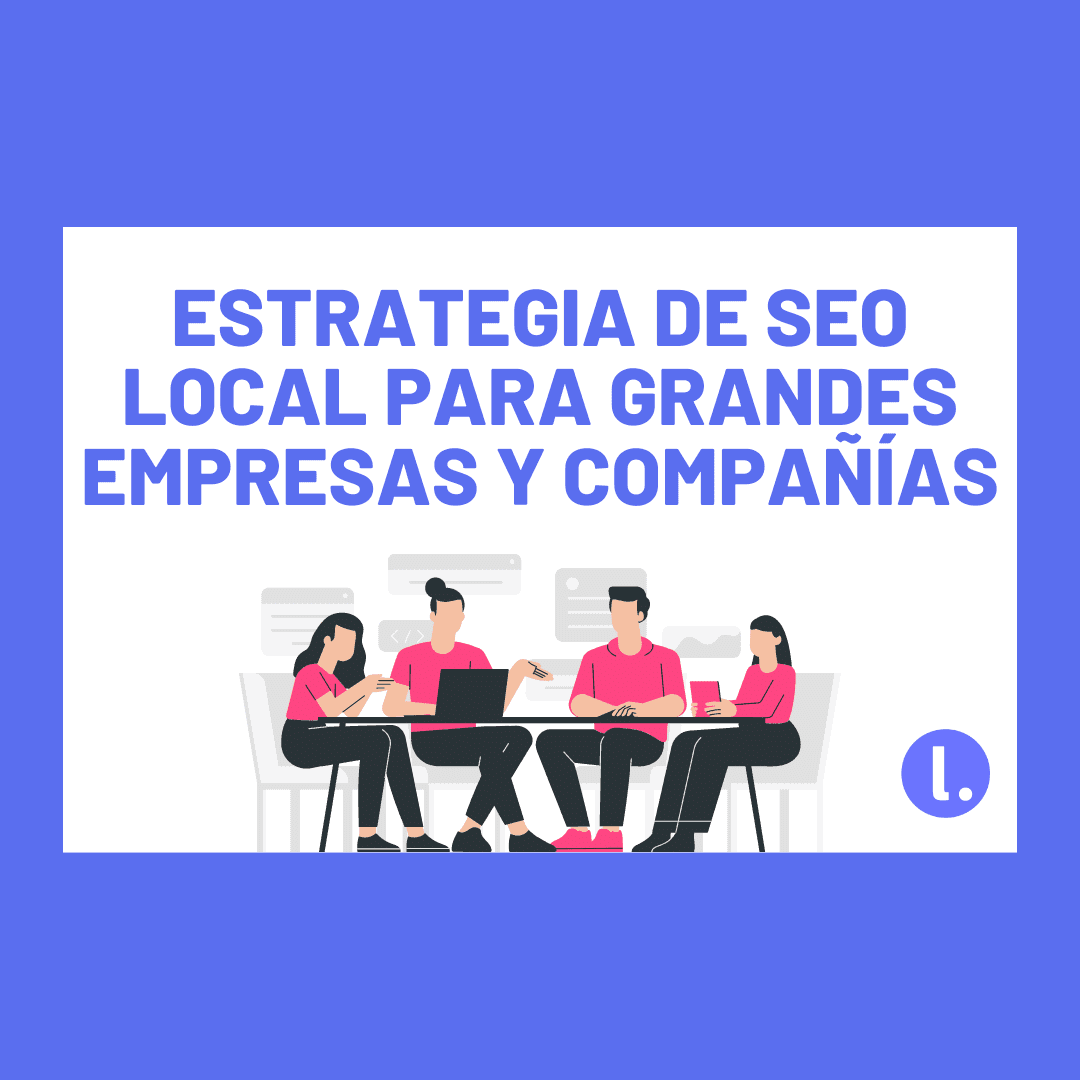 SEO Local para grandes empresas y compañías multiubicación