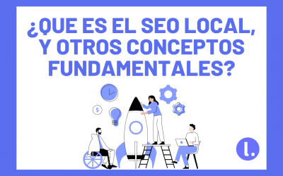 ¿Qué es el SEO Local y otros conceptos fundamentales?